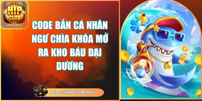 Code Bắn Cá Nhân Ngư Chìa Khóa Mở Ra Kho Báu Đại Dương 1 code bắn cá nhân ngư